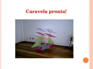 Caravela pronta! 
