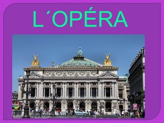 L´OPÉRA
 