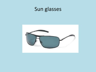 Sun glasses
 