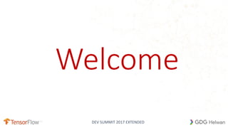 DEV SUMMIT 2017 EXTENDED
Welcome
 