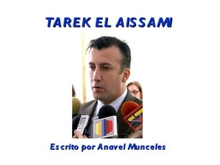 TAREK EL AISSAMI Escrito por Anavel Munceles 