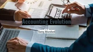 Accounting Evolution
Tareq Murshed
 