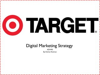 Digital Marketing Strategy  ADV492 By Andrea Rottman 