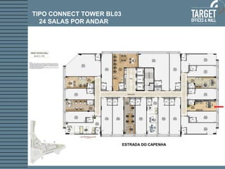 TIPO CONNECT TOWER BL03 
24 SALAS POR ANDAR 
ESTRADA DO CAPENHA  