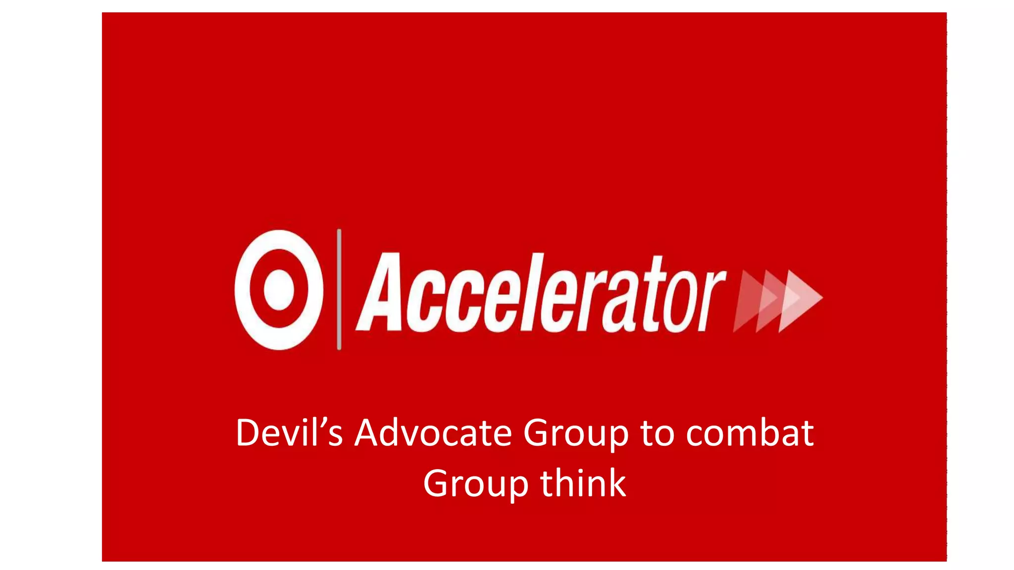 Devil’s Advocate Group to combat
Group think