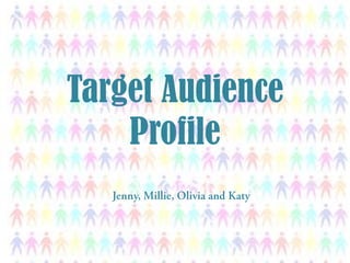 Target Audience
Profile

 