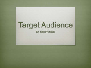 Target Audience
By Jack Francois
 