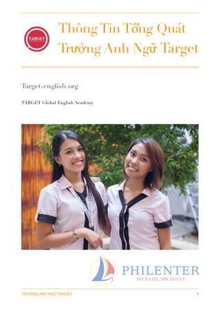 Thông Tin Tổng Quát
Trường Anh Ngữ Target
Target-english.org
TARGET Global English Academy 
TRƯỜNG ANH NGỮ TARGET 1
 