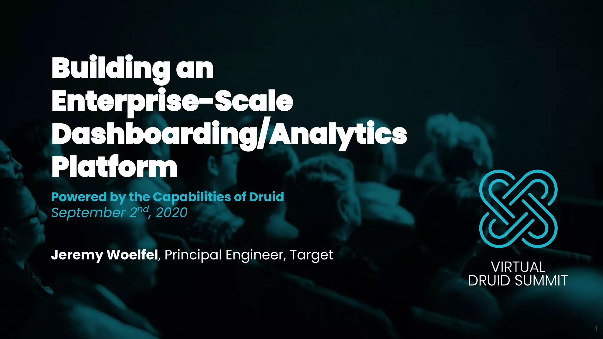 Powered by the Capabilities of Druid
September 2nd
, 2020
Jeremy Woelfel, Principal Engineer, Target
1
 