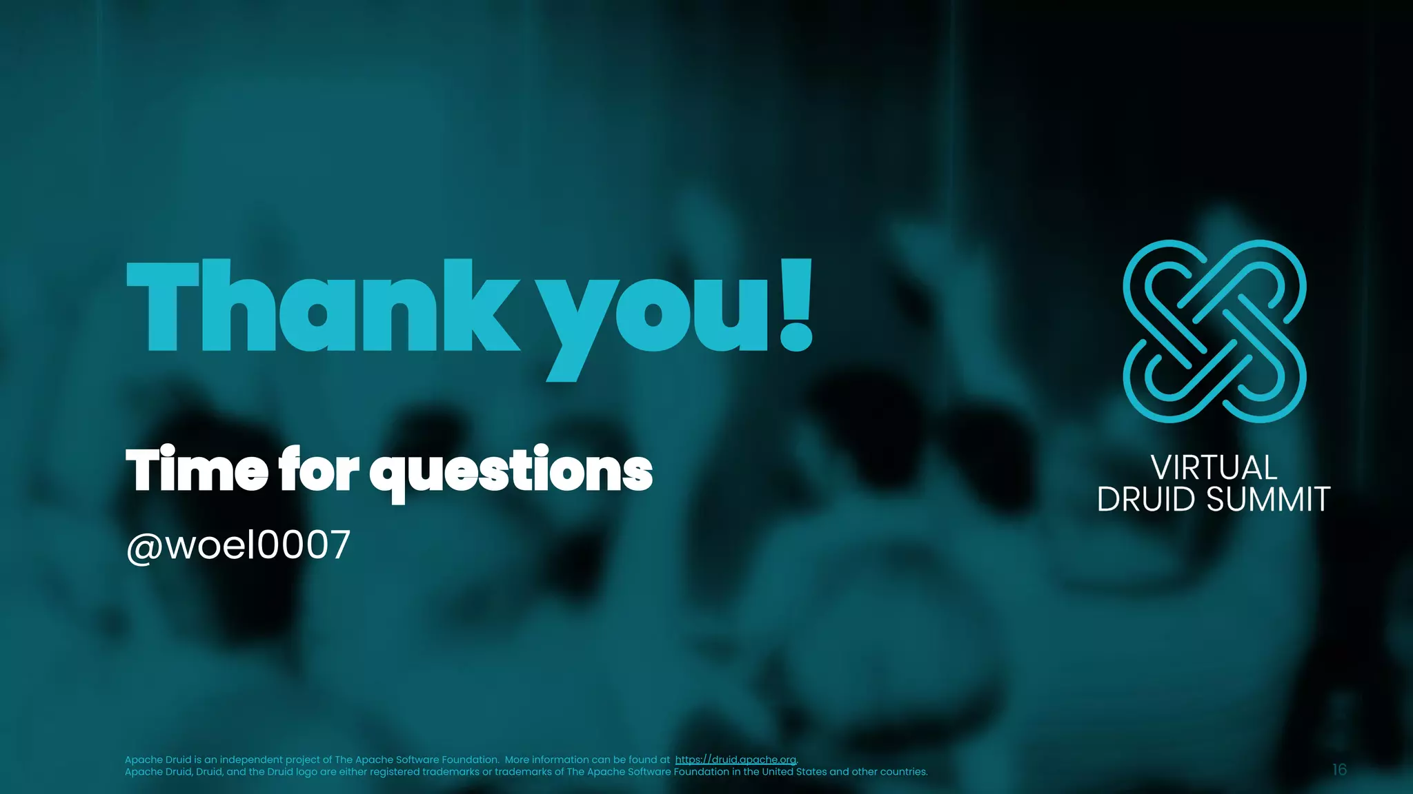 @woel0007
16
Apache Druid is an independent project of The Apache Software Foundation. More information can be found at https://druid.apache.org.
Apache Druid, Druid, and the Druid logo are either registered trademarks or trademarks of The Apache Software Foundation in the United States and other countries.
 