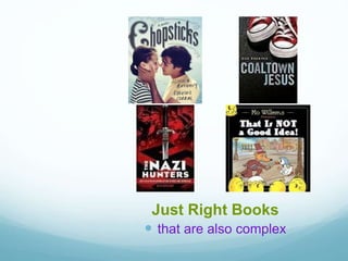 Just Right Books
 that are also complex
 