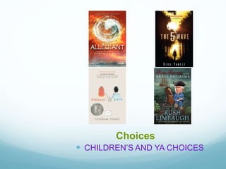 Choices
 CHILDREN’S AND YA CHOICES
 