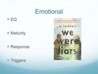  EQ
 Maturity
 Response
 Triggers
Emotional
 