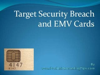 Target Security Breach
and EMV Cards

 