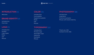 Contents
Introduction (3)
Brand Identity (4)
Logo (7)
Color (15) Photography (29)
Typography (22)
Welcome
Introduction
Symbol
Logo types
Rules
Use
Misuse
Introduction
Introduction
Primary type
Secondary type
Hierarchy
Examples
Misuse
Overview
Introduction Introduction
Contact & info (36)
Thank you (35)
Core palette Inspiration
Practical examples
Misuse with brand identity
Supportive palette
Rules
Use
Misuse
2
Target Trips Brand guidelines
 