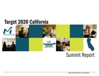 Target 2020 California




                         Summit Report

                          Target 2020 California Summit Report
 