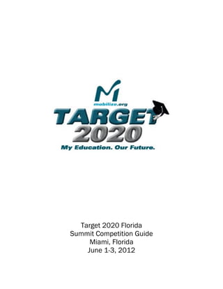 Target 2020 Florida
Summit Competition Guide
     Miami, Florida
    June 1-3, 2012
 