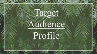 Target
Audience
Profile
 
