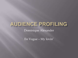 Audience Profiling Dominique Alexander En Vogue – My lovin’ 