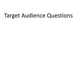Target Audience Questions 