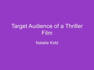 Target Audience of a Thriller
           Film
         Natalie Kidd
 