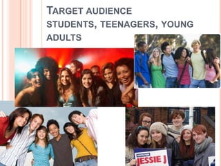 TARGET AUDIENCE
STUDENTS, TEENAGERS, YOUNG
ADULTS
 