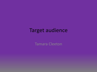 Target audience
Tamara Cleeton
 