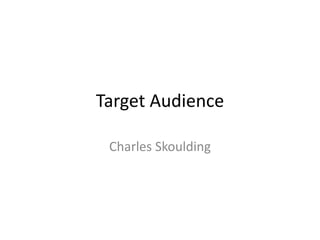 Target Audience
Charles Skoulding
 