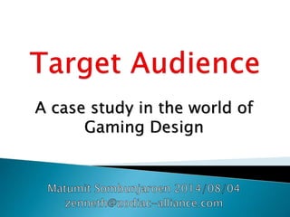 A case study in the world of
Gaming Design
 