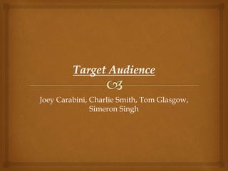 Joey Carabini, Charlie Smith, Tom Glasgow,
Simeron Singh
 