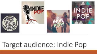 Target audience: Indie Pop
 