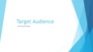 Target Audience
By Hannah Godly
 