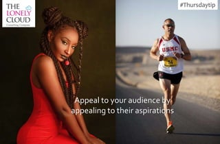 #Thursdaytip
Appeal to your audience by
appealing to their aspirations
 