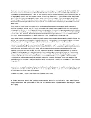 The target audience is myowncommunity. I amgoing to aim myvideoat myown demographic of 15 – 25. From 2009 to 2017
the rate...