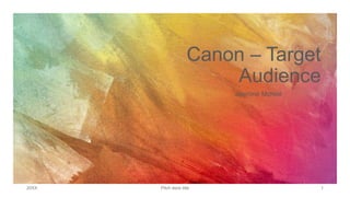 Canon – Target
Audience
Jasmine McNeil
20XX Pitch deck title 1
 