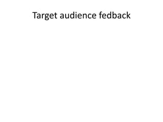 Target audience fedback
 