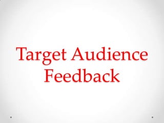 Target Audience
   Feedback
 