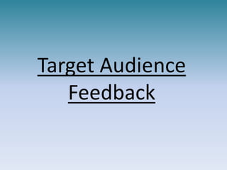 Target Audience
Feedback
 