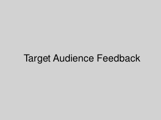 Target Audience Feedback
 