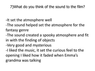 7)What do you think of the sound to the film?


-It set the atmosphere well
-The sound helped set the atmosphere for the
f...
