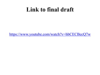 Link to final draft
https://www.youtube.com/watch?v=hbCECBecQ7w
 