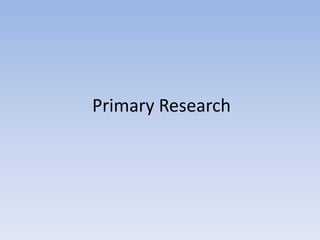 Primary Research
 