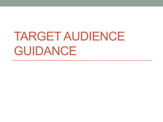 TARGET AUDIENCE
GUIDANCE
 