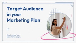 Here is where your
presentation begins
Target Audience
in your
Marketing Plan
 