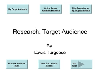 Research: Target Audience By  Lewis Turgoose My Target Audience What They Like In  Trailers What My Audience  Want Online Target  Audience Research Film Examples for My Target Audience Next Page 