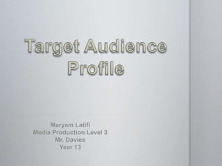 Maryam Latifi
Media Production Level 3
       Mr. Davies
        Year 13
 