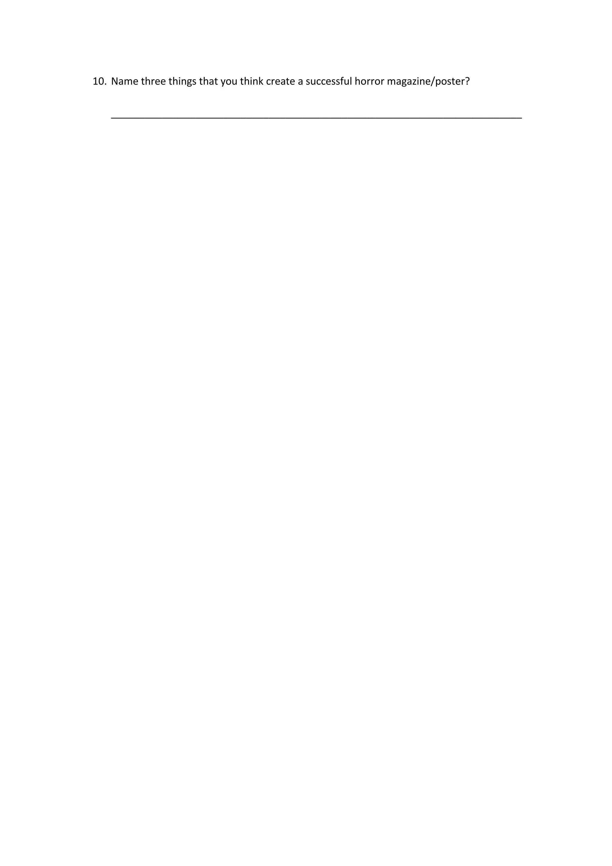 10. Name three things that you think create a successful horror magazine/poster?
_________________________________________________________________________