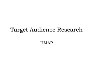 Target Audience Research HMAP 