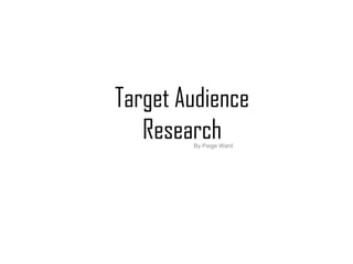 Target Audience
ResearchBy Paige Ward
 