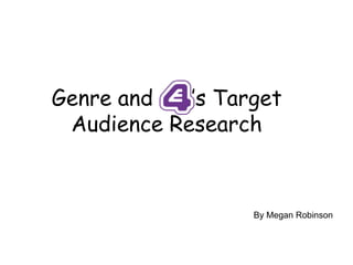 Genre and ’s Target
Audience Research
By Megan Robinson
 